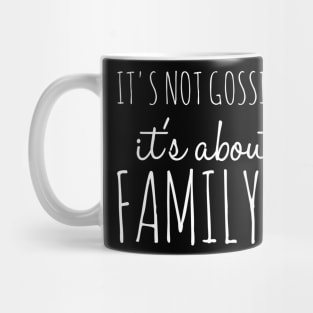 It's Not Gossip If It's About Family Funny Family Shirt Mug